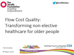 sheffielddoc Flow Cost Quality Transforming nonelective healthcare for