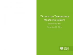 ITk common Temperature Monitoring System Susanne Kersten November