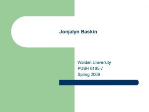 Jonjalyn Baskin Walden University PUBH 6165 7 Spring