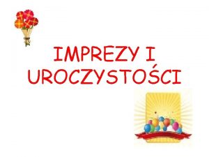 IMPREZY I UROCZYSTOCI SPRZTANIE WIATA Jak co roku