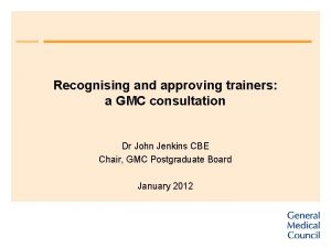 Recognising and approving trainers a GMC consultation Dr