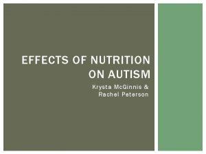 EFFECTS OF NUTRITION ON AUTISM Krysta Mc Ginnis