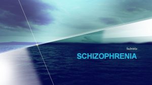 Subtitle SCHIZOPHRENIA Schizophrenia A psychological disorder characterized by