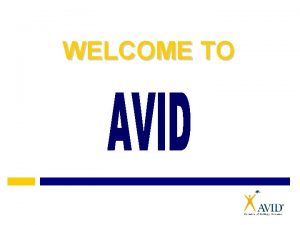 WELCOME TO What does AVID stand for Advancement