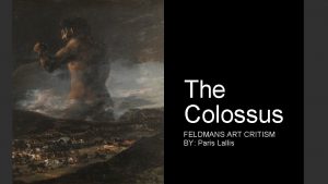 The Colossus FELDMANS ART CRITISM BY Paris Lallis