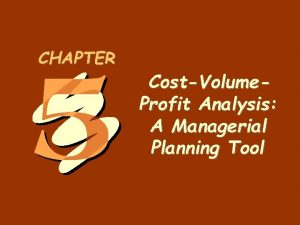 5 1 CHAPTER CostVolume Profit Analysis A Managerial