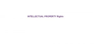 INTELLECTUAL PROPERTY Rights INTELLECTUAL PROPERTY q Intellectual property