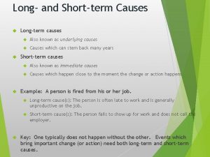 Long and Shortterm Causes Longterm causes Also known