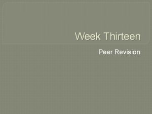 Week Thirteen Peer Revision Lesson Objectives Discuss group