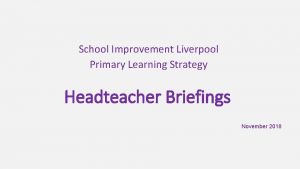 School Improvement Liverpool Primary Learning Strategy Headteacher Briefings