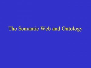 The Semantic Web and Ontology The Semantic Web