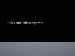 Ethics and Philosophy 2101 What is Philosophy Philosophy