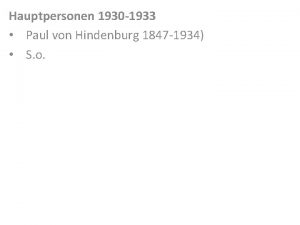 Hauptpersonen 1930 1933 Paul von Hindenburg 1847 1934