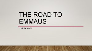 THE ROAD TO EMMAUS LUKE 24 13 35