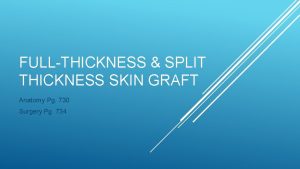 FULL THICKNESS SPLIT THICKNESS SKIN GRAFT Anatomy Pg