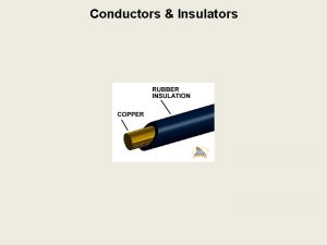 Conductors Insulators Electrical Conductors Objects that allow electrical