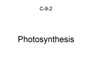 C9 2 Photosynthesis Photosynthesis process by which plants