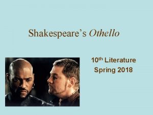 Shakespeares Othello 10 th Literature Spring 2018 The