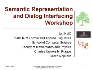 Semantic Representation and Dialog Interfacing Workshop Jan Haji