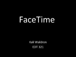 Face Time Kali Waldron EDT 321 Face Time