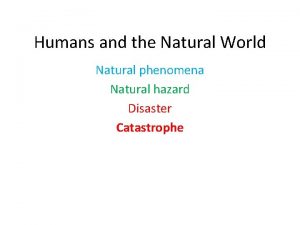 Humans and the Natural World Natural phenomena Natural