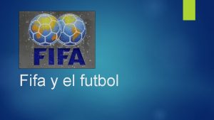 Fifa y el futbol FIFA International Federacin Federation