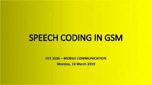 SPEECH CODING IN GSM ECE 2526 MOBILE COMMUNICATION