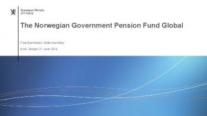 Norwegian Ministry of Finance The Norwegian Government Pension