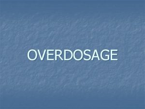 OVERDOSAGE RECOGNITION HIGH INDEX OF SUSPICION CARFUL CLINICAL