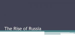 The Rise of Russia Creation of a Vast