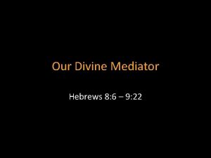 Our Divine Mediator Hebrews 8 6 9 22