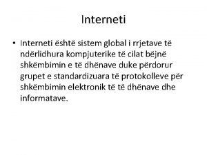 Interneti Interneti e shte sistem global i rrjetave