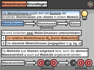 Moleklmasse Grundlagen Die Moleklmasse ergibt sich als Summe