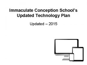 Immaculate Conception Schools Updated Technology Plan Updated 2015