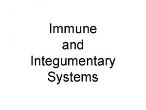 Immune and Integumentary Systems Immune System Functions The