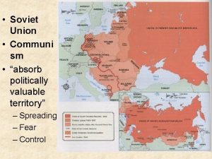 Soviet Union Communi sm absorb politically valuable territory