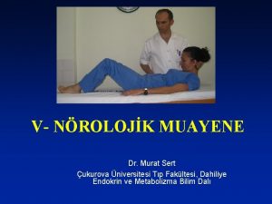 V NROLOJK MUAYENE Dr Murat Sert ukurova niversitesi