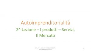 Autoimprenditorialit 2 Lezione I prodotti Servizi Il Mercato