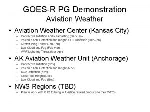 GOESR PG Demonstration Aviation Weather Aviation Weather Center