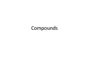 Compounds Ionic compounds Compound between Nonmetal and metal