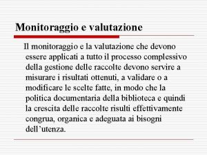 Monitoraggio e valutazione Il monitoraggio e la valutazione