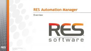 RES Automation Manager Overview Copyright RES Software v