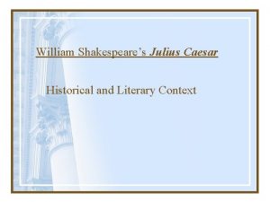 William Shakespeares Julius Caesar Historical and Literary Context