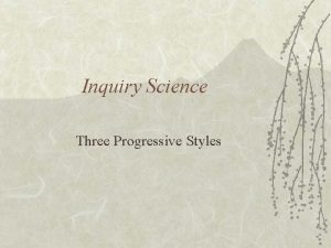 Inquiry Science Three Progressive Styles What Is Inquiry