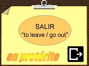 SALIR to leave go out salir con los