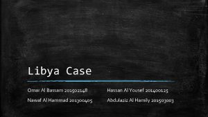 Libya Case Omar Al Bassam 201502148 Hassan Al