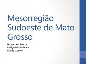 Mesorregio Sudoeste de Mato Grosso Bruna dos Santos