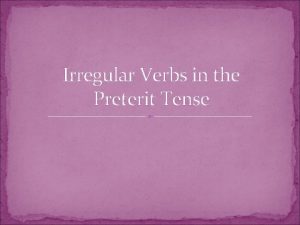Irregular Verbs in the Preterit Tense Regular Preterit