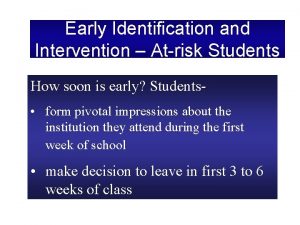 Early Identification and Intervention Atrisk Students How soon