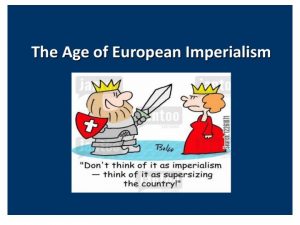 Chapter 16 European Imperialism Imperialism refers to the